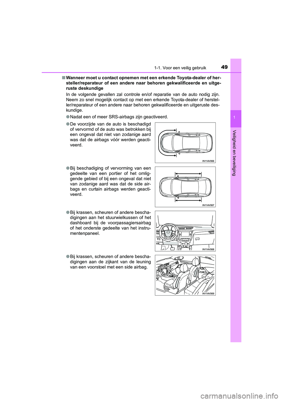 TOYOTA AVENSIS 2018 Instructieboekje (in Dutch) 491-1. Voor een veilig gebruik
1
AVENSIS_OM_OM20C79E_(EE)
Veiligheid en beveiliging
■Wanneer moet u contact opnemen met een erkende Toyota-dealer of her-
steller/reparateur of een andere naar b TOYOTA AVENSIS 2018 Instructieboekje (in Dutch) 491-1. Voor een veilig gebruik
1
AVENSIS_OM_OM20C79E_(EE)
Veiligheid en beveiliging
■Wanneer moet u contact opnemen met een erkende Toyota-dealer of her-
steller/reparateur of een andere naar b