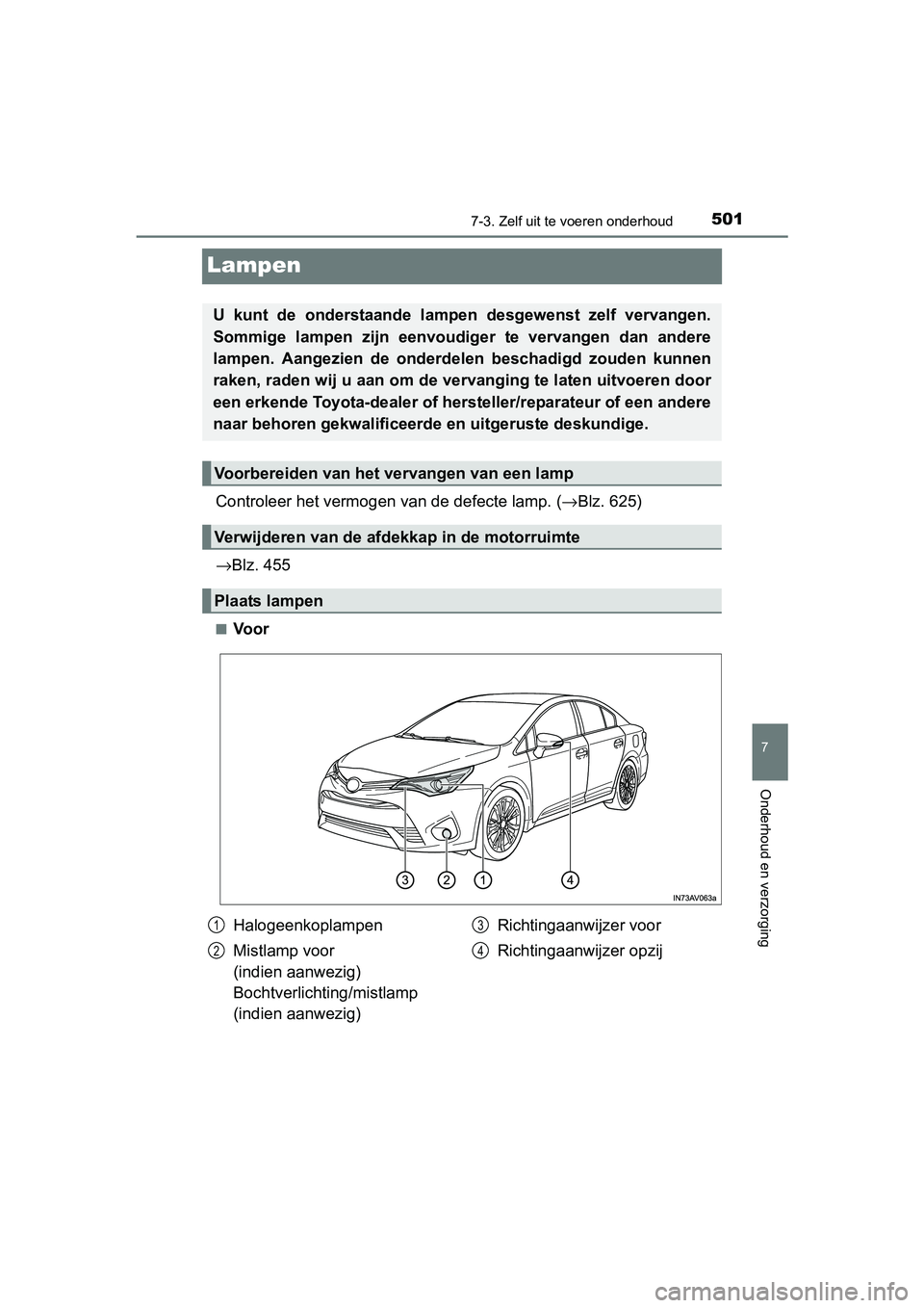 TOYOTA AVENSIS 2018 Instructieboekje (in Dutch) 5017-3. Zelf uit te voeren onderhoud
AVENSIS_OM_OM20C79E_(EE)
7
Onderhoud en verzorging
Lampen
Controleer het vermogen van de defecte lamp. (→Blz. 625)
→Blz. 455
■Voor
U kunt de onderstaande TOYOTA AVENSIS 2018 Instructieboekje (in Dutch) 5017-3. Zelf uit te voeren onderhoud
AVENSIS_OM_OM20C79E_(EE)
7
Onderhoud en verzorging
Lampen
Controleer het vermogen van de defecte lamp. (→Blz. 625)
→Blz. 455
■Voor
U kunt de onderstaande