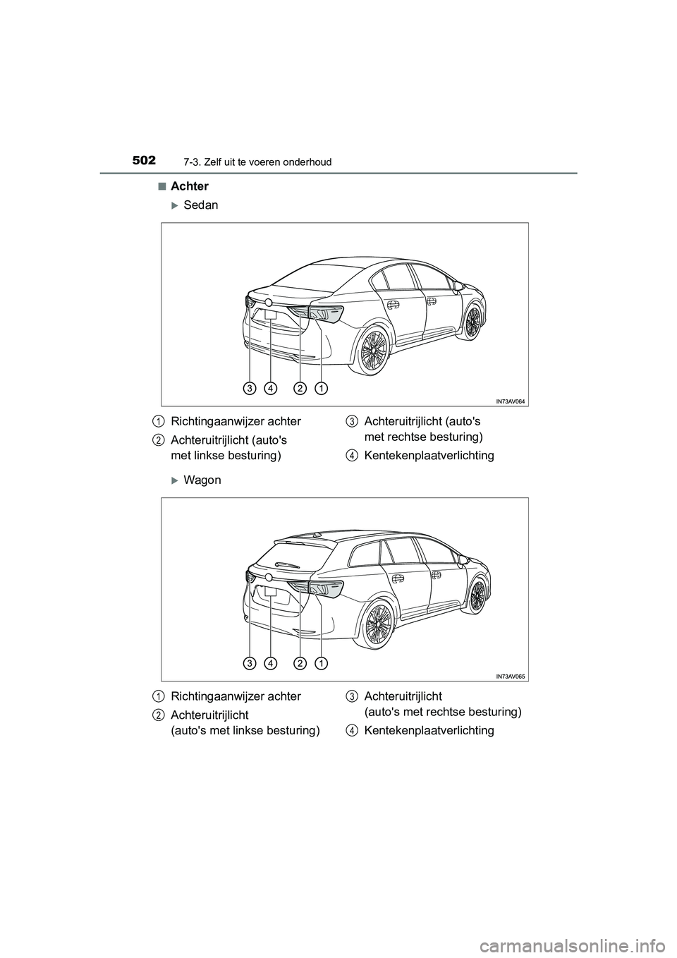 TOYOTA AVENSIS 2018 Instructieboekje (in Dutch) 5027-3. Zelf uit te voeren onderhoud
AVENSIS_OM_OM20C79E_(EE)■
Achter
Sedan
Wagon
Richtingaanwijzer achter
Achteruitrijlicht (auto's
met linkse besturing)Achteruitrijlicht (auto's
me TOYOTA AVENSIS 2018 Instructieboekje (in Dutch) 5027-3. Zelf uit te voeren onderhoud
AVENSIS_OM_OM20C79E_(EE)■
Achter
Sedan
Wagon
Richtingaanwijzer achter
Achteruitrijlicht (auto's
met linkse besturing)Achteruitrijlicht (auto's
me