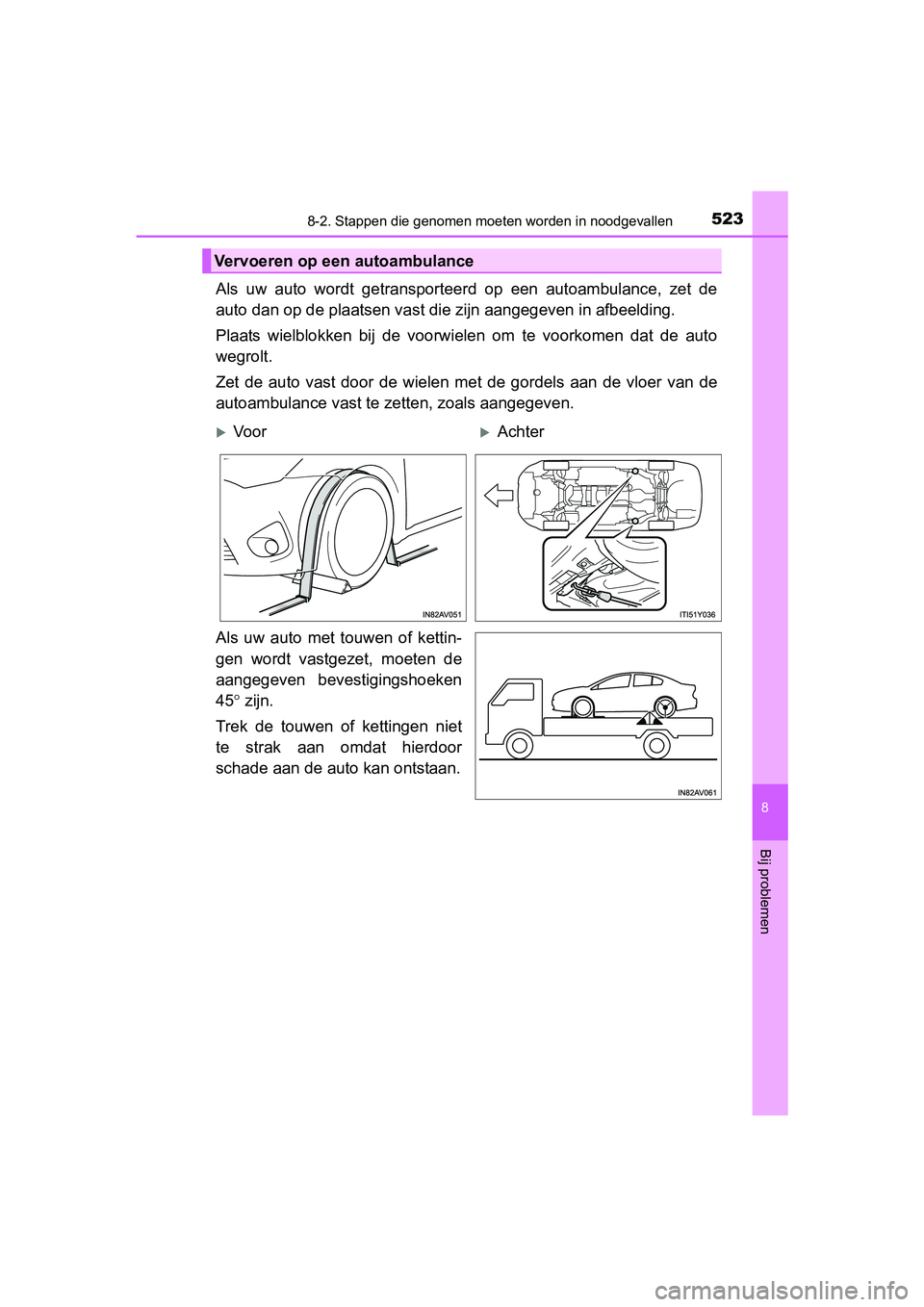 TOYOTA AVENSIS 2018 Instructieboekje (in Dutch) 5238-2. Stappen die genomen moeten worden in noodgevallen
AVENSIS_OM_OM20C79E_(EE)
8
Bij problemen
Als uw auto wordt getransporteerd op een autoambulance, zet de
auto dan op de plaatsen vast TOYOTA AVENSIS 2018 Instructieboekje (in Dutch) 5238-2. Stappen die genomen moeten worden in noodgevallen
AVENSIS_OM_OM20C79E_(EE)
8
Bij problemen
Als uw auto wordt getransporteerd op een autoambulance, zet de
auto dan op de plaatsen vast
