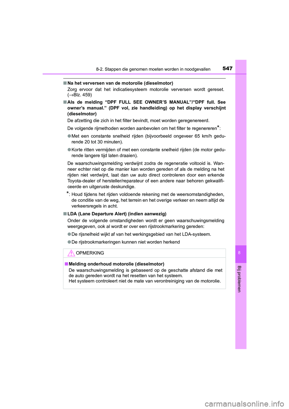 TOYOTA AVENSIS 2018 Instructieboekje (in Dutch) 5478-2. Stappen die genomen moeten worden in noodgevallen
AVENSIS_OM_OM20C79E_(EE)
8
Bij problemen
■Na het verversen van de motorolie (dieselmotor)
Zorg ervoor dat het indicatiesysteem motoroli TOYOTA AVENSIS 2018 Instructieboekje (in Dutch) 5478-2. Stappen die genomen moeten worden in noodgevallen
AVENSIS_OM_OM20C79E_(EE)
8
Bij problemen
■Na het verversen van de motorolie (dieselmotor)
Zorg ervoor dat het indicatiesysteem motoroli
