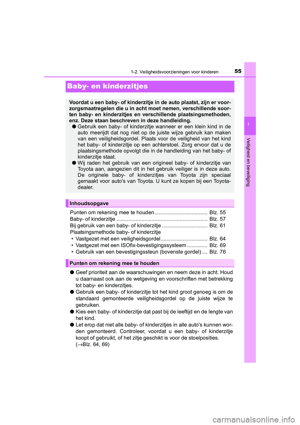 TOYOTA AVENSIS 2018  Instructieboekje (in Dutch) 55
1
1-2. Veiligheidsvoorzieningen voor kinderen
AVENSIS_OM_OM20C79E_(EE)
Veiligheid en beveiliging
Baby- en kinderzitjes
Punten om rekening mee te houden ....................................  Blz. 55