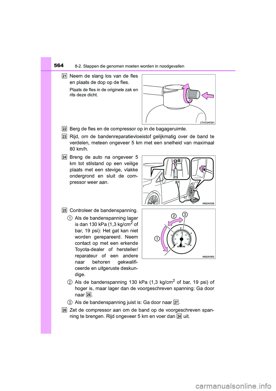 TOYOTA AVENSIS 2018  Instructieboekje (in Dutch) 5648-2. Stappen die genomen moeten worden in noodgevallen
AVENSIS_OM_OM20C79E_(EE)
Neem  de  slang  los  van  de  fles
en plaats de dop op de fles.
Plaats de fles in de originele zak en
rits deze dich