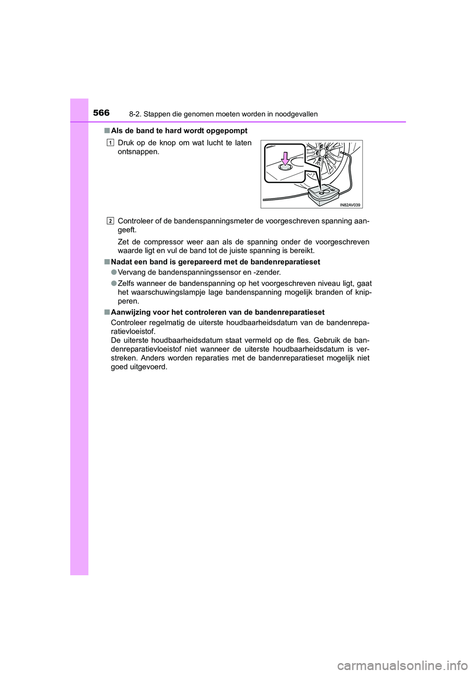 TOYOTA AVENSIS 2018  Instructieboekje (in Dutch) 5668-2. Stappen die genomen moeten worden in noodgevallen
AVENSIS_OM_OM20C79E_(EE)■Als de band te hard wordt opgepompt
Controleer of de bandenspanningsmeter de voorgeschreven spanning aan-
geeft.
Ze