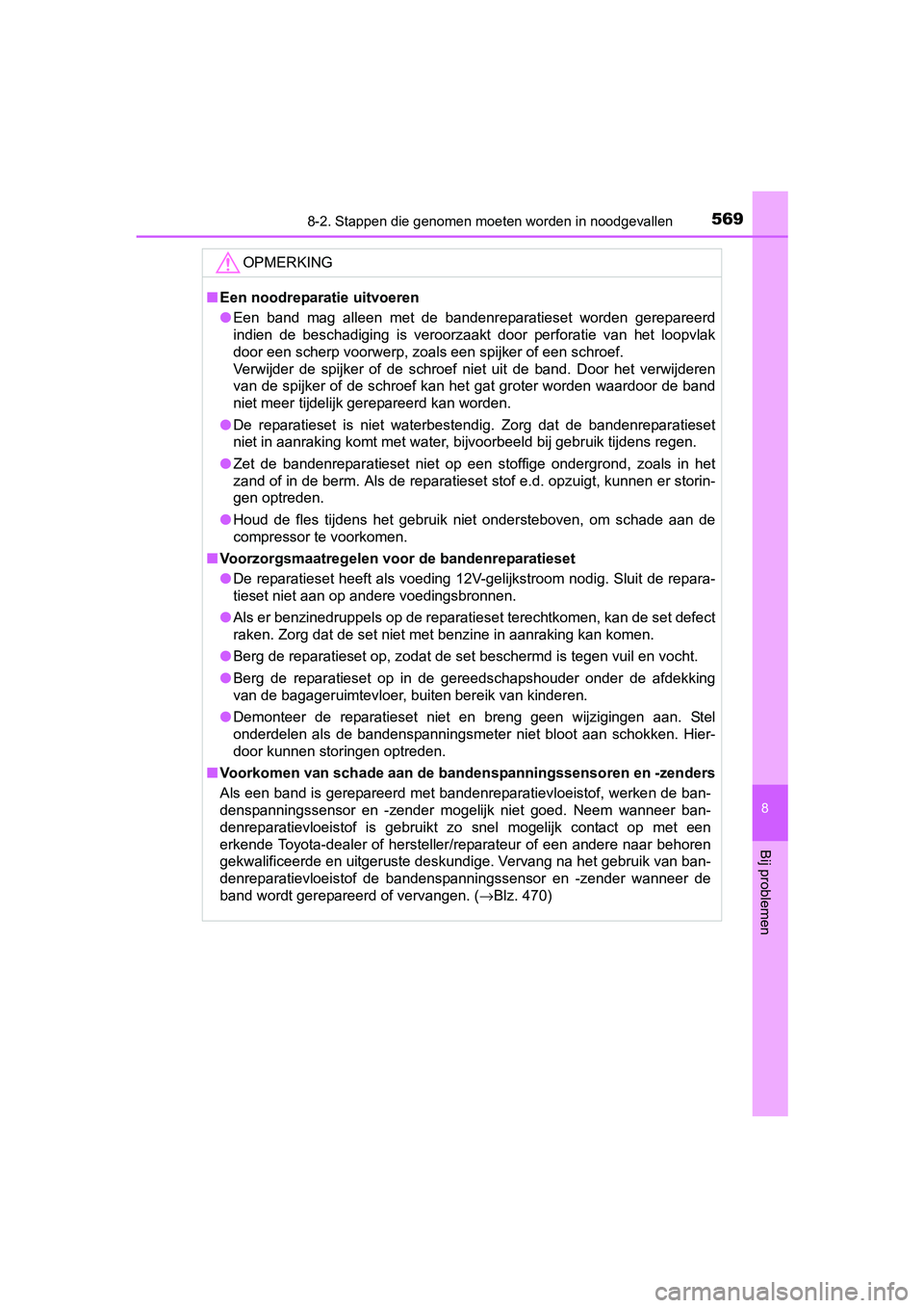 TOYOTA AVENSIS 2018  Instructieboekje (in Dutch) 5698-2. Stappen die genomen moeten worden in noodgevallen
AVENSIS_OM_OM20C79E_(EE)
8
Bij problemen
OPMERKING
■Een noodreparatie uitvoeren
●Een  band  mag  alleen  met  de  bandenreparatieset  word