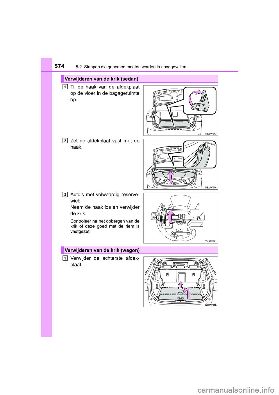 TOYOTA AVENSIS 2018 Instructieboekje (in Dutch) 5748-2. Stappen die genomen moeten worden in noodgevallen
AVENSIS_OM_OM20C79E_(EE)
Til de haak van de afdekplaat
op de vloer in de bagageruimte
op.
Zet de afdekplaat vast met de
haak.
Auto& TOYOTA AVENSIS 2018 Instructieboekje (in Dutch) 5748-2. Stappen die genomen moeten worden in noodgevallen
AVENSIS_OM_OM20C79E_(EE)
Til de haak van de afdekplaat
op de vloer in de bagageruimte
op.
Zet de afdekplaat vast met de
haak.
Auto&