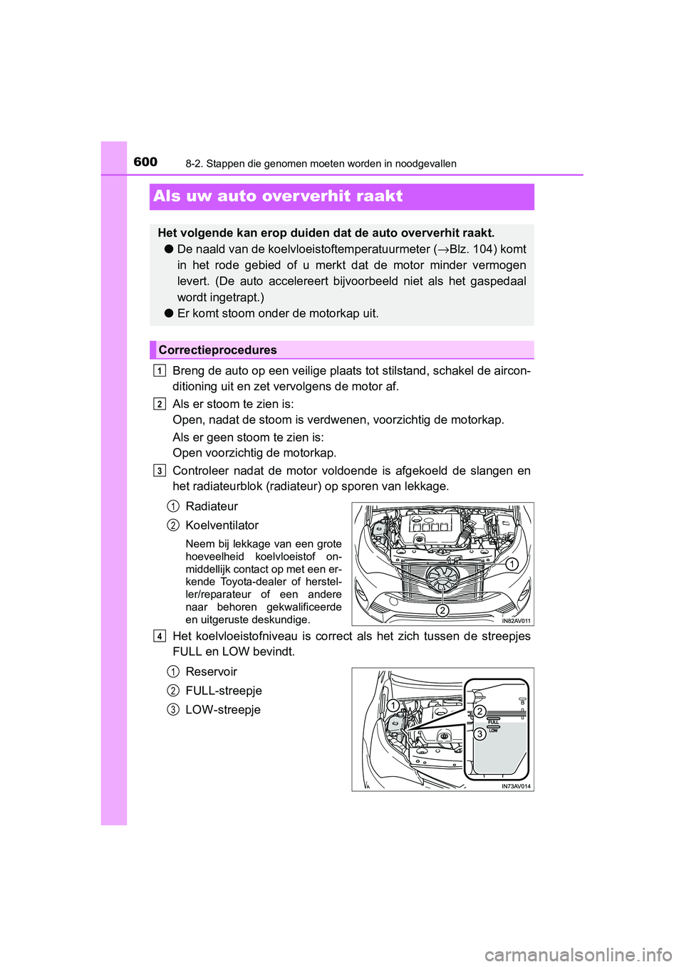 TOYOTA AVENSIS 2018  Instructieboekje (in Dutch) 6008-2. Stappen die genomen moeten worden in noodgevallen
AVENSIS_OM_OM20C79E_(EE)
Als uw auto over verhit raakt
Breng de auto op een veilige plaats tot stilstand, schakel de aircon-
ditioning uit en 