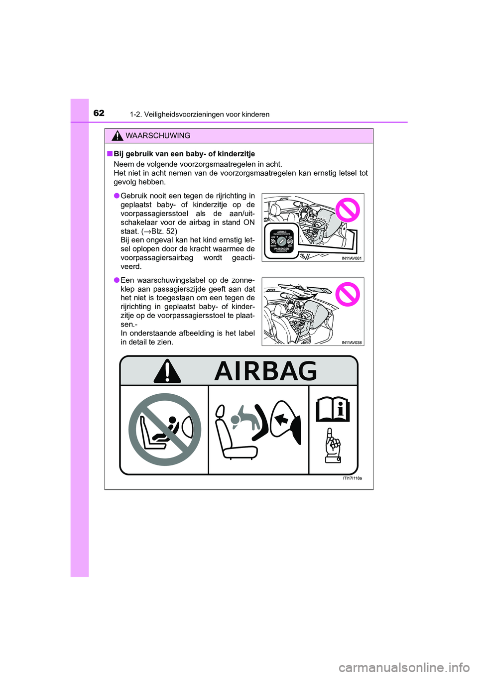 TOYOTA AVENSIS 2018  Instructieboekje (in Dutch) 621-2. Veiligheidsvoorzieningen voor kinderen
AVENSIS_OM_OM20C79E_(EE)
WAARSCHUWING
■Bij gebruik van een baby- of kinderzitje
Neem de volgende voorzorgsmaatregelen in acht.
Het  niet  in  acht  neme