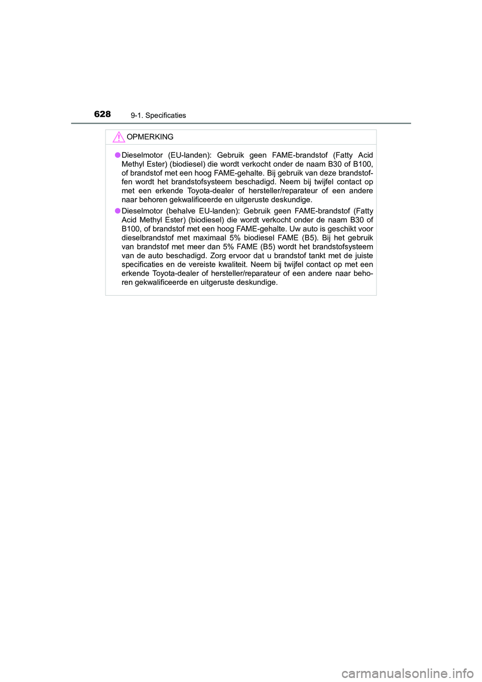 TOYOTA AVENSIS 2018  Instructieboekje (in Dutch) 6289-1. Specificaties
AVENSIS_OM_OM20C79E_(EE)
OPMERKING
●Dieselmotor  (EU-landen):  Gebruik  geen  FAME-brandstof  (Fatty  Acid
Methyl Ester) (biodiesel) die  wordt  verkocht  onder de  naam  B30 o