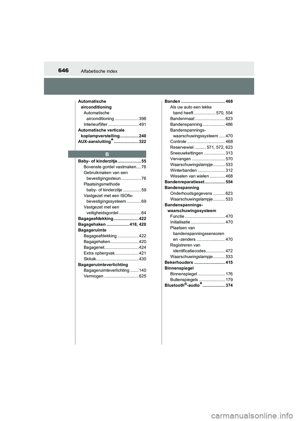 TOYOTA AVENSIS 2018 Instructieboekje (in Dutch) 646Alfabetische index
AVENSIS_OM_OM20C79E_(EE)
Automatische
airconditioning
Automatische
airconditioning .................... 398
Interieurfilter .......................... 491
Automatische vertical TOYOTA AVENSIS 2018 Instructieboekje (in Dutch) 646Alfabetische index
AVENSIS_OM_OM20C79E_(EE)
Automatische
airconditioning
Automatische
airconditioning .................... 398
Interieurfilter .......................... 491
Automatische vertical