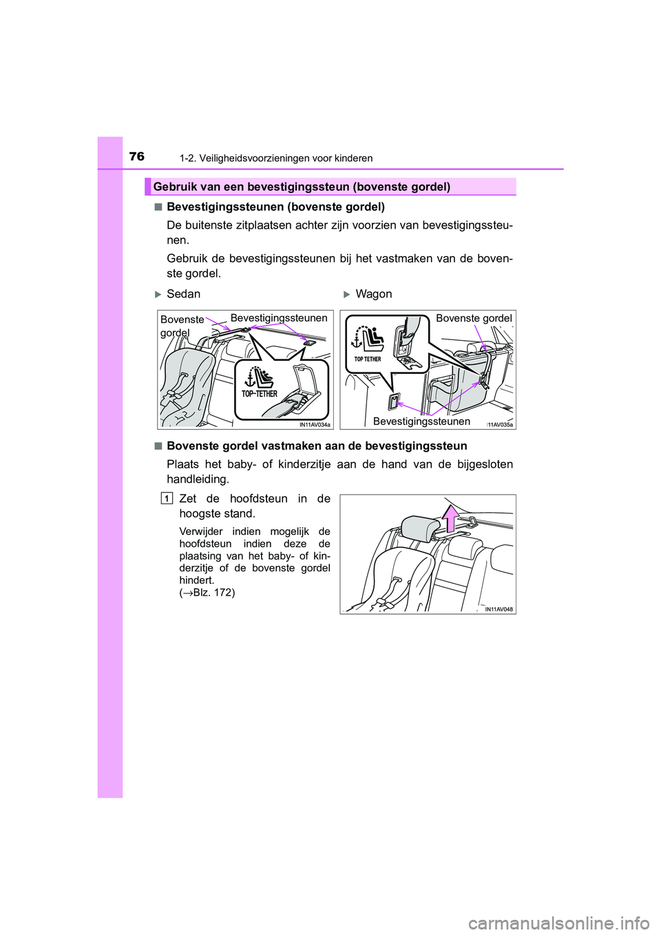TOYOTA AVENSIS 2018 Instructieboekje (in Dutch) 761-2. Veiligheidsvoorzieningen voor kinderen
AVENSIS_OM_OM20C79E_(EE)■
Bevestigingssteunen (bovenste gordel)
De buitenste zitplaatsen achter zijn voorzien van bevestigingssteu-
nen.
Gebruik de be TOYOTA AVENSIS 2018 Instructieboekje (in Dutch) 761-2. Veiligheidsvoorzieningen voor kinderen
AVENSIS_OM_OM20C79E_(EE)■
Bevestigingssteunen (bovenste gordel)
De buitenste zitplaatsen achter zijn voorzien van bevestigingssteu-
nen.
Gebruik de be