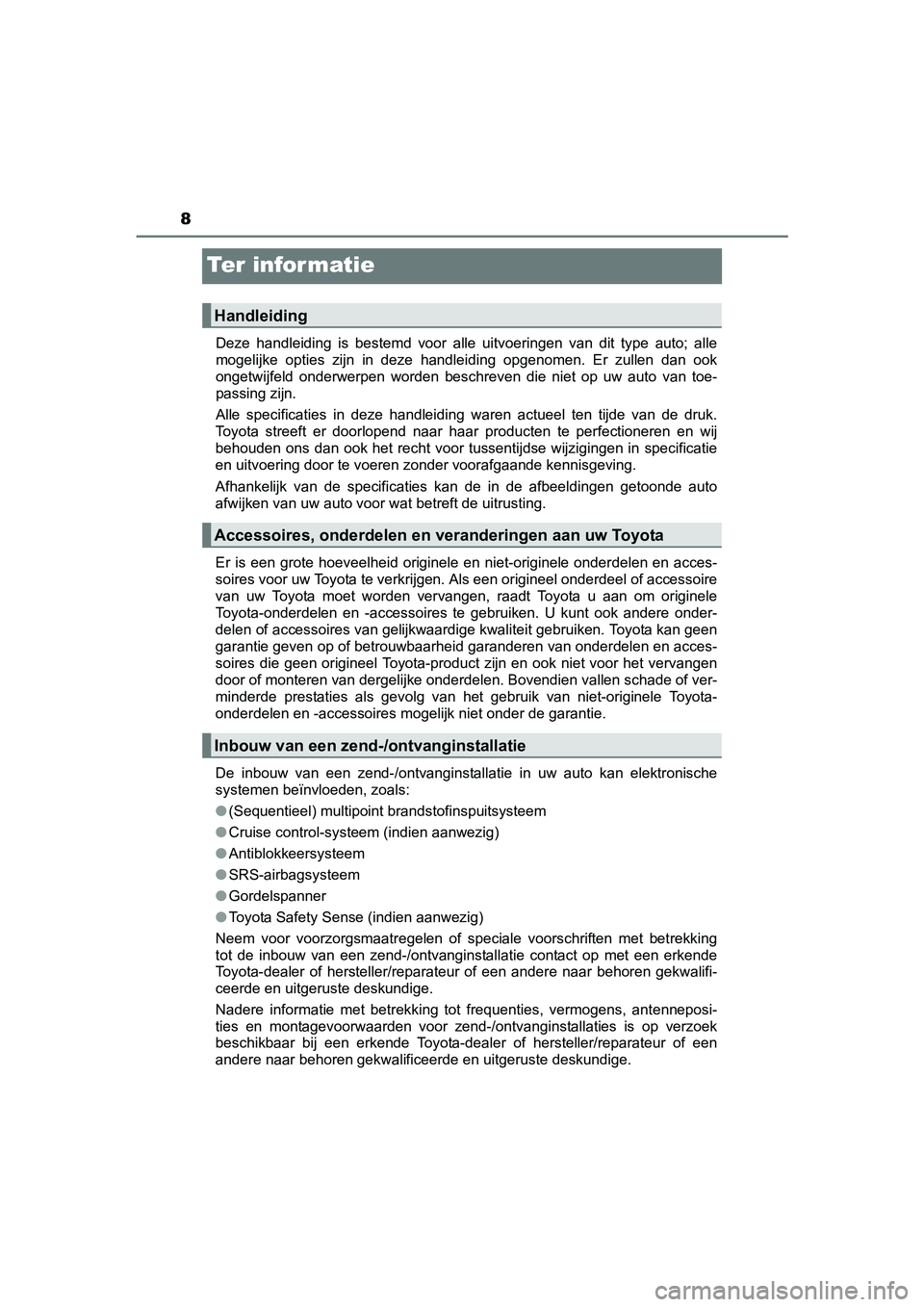 TOYOTA AVENSIS 2018  Instructieboekje (in Dutch) 8
AVENSIS_OM_OM20C79E_(EE)
Te r  i n fo r m at i e
Deze  handleiding  is  bestemd  voor  alle  uitvoeringen  van  dit  type  auto;  alle
mogelijke  opties  zijn  in  deze  handleiding  opgenomen.  Er 
