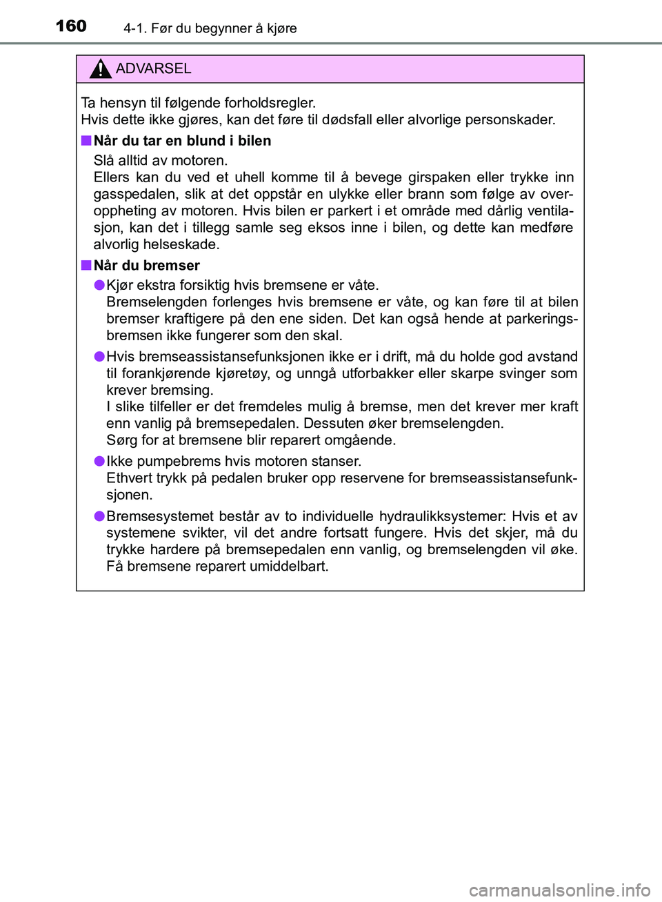 TOYOTA AVENSIS 2018 Instruksjoner for bruk (in Norwegian) 1604-1. Før du begynner å kjøre
AVENSIS_OM20C79NO
ADVARSEL
Ta hensyn til følgende forholdsregler.
Hvis dette ikke gjøres, kan det føre til dødsfall eller alvorlige personskader.
n Når du tar TOYOTA AVENSIS 2018 Instruksjoner for bruk (in Norwegian) 1604-1. Før du begynner å kjøre
AVENSIS_OM20C79NO
ADVARSEL
Ta hensyn til følgende forholdsregler.
Hvis dette ikke gjøres, kan det føre til dødsfall eller alvorlige personskader.
n Når du tar