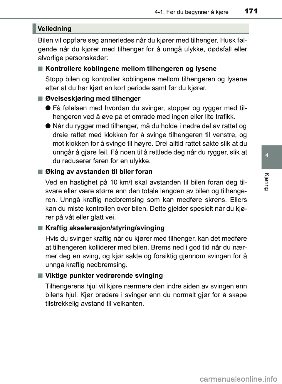 TOYOTA AVENSIS 2018 Instruksjoner for bruk (in Norwegian) 1714-1. Før du begynner å kjøre
4
Kjøring
AVENSIS_OM20C79NO
Bilen vil oppføre seg annerledes når du kjører med tilhenger. Husk føl-
gende når du kjører med tilhenger for å unngå ulykke, d TOYOTA AVENSIS 2018 Instruksjoner for bruk (in Norwegian) 1714-1. Før du begynner å kjøre
4
Kjøring
AVENSIS_OM20C79NO
Bilen vil oppføre seg annerledes når du kjører med tilhenger. Husk føl-
gende når du kjører med tilhenger for å unngå ulykke, d