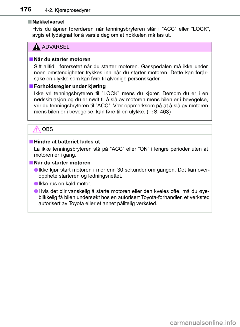 TOYOTA AVENSIS 2018 Instruksjoner for bruk (in Norwegian) 1764-2. Kjøreprosedyrer
AVENSIS_OM20C79NOn
Nøkkelvarsel
Hvis du åpner førerdøren når tenningsbryteren står i ”ACC” eller ”LOCK”,
avgis et lydsignal for å varsle deg om at nøkkelen må TOYOTA AVENSIS 2018 Instruksjoner for bruk (in Norwegian) 1764-2. Kjøreprosedyrer
AVENSIS_OM20C79NOn
Nøkkelvarsel
Hvis du åpner førerdøren når tenningsbryteren står i ”ACC” eller ”LOCK”,
avgis et lydsignal for å varsle deg om at nøkkelen må