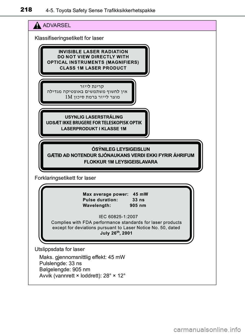 TOYOTA AVENSIS 2018  Instruksjoner for bruk (in Norwegian) 2184-5. Toyota Safety Sense Trafikksikkerhetspakke
AVENSIS_OM20C79NO
ADVARSEL
Klassifiseringsetikett for laser
Forklaringsetikett for laser
Utslippsdata for laser Maks. gjennomsnittlig effekt: 45 mW 
