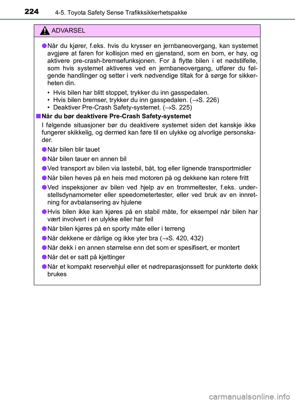TOYOTA AVENSIS 2018 Instruksjoner for bruk (in Norwegian) 2244-5. Toyota Safety Sense Trafikksikkerhetspakke
AVENSIS_OM20C79NO
ADVARSEL
l Når du kjører, f.eks. hvis du krysser en jernbaneovergang, kan systemet
avgjøre at faren for kollisjon med en gjensta TOYOTA AVENSIS 2018 Instruksjoner for bruk (in Norwegian) 2244-5. Toyota Safety Sense Trafikksikkerhetspakke
AVENSIS_OM20C79NO
ADVARSEL
l Når du kjører, f.eks. hvis du krysser en jernbaneovergang, kan systemet
avgjøre at faren for kollisjon med en gjensta
