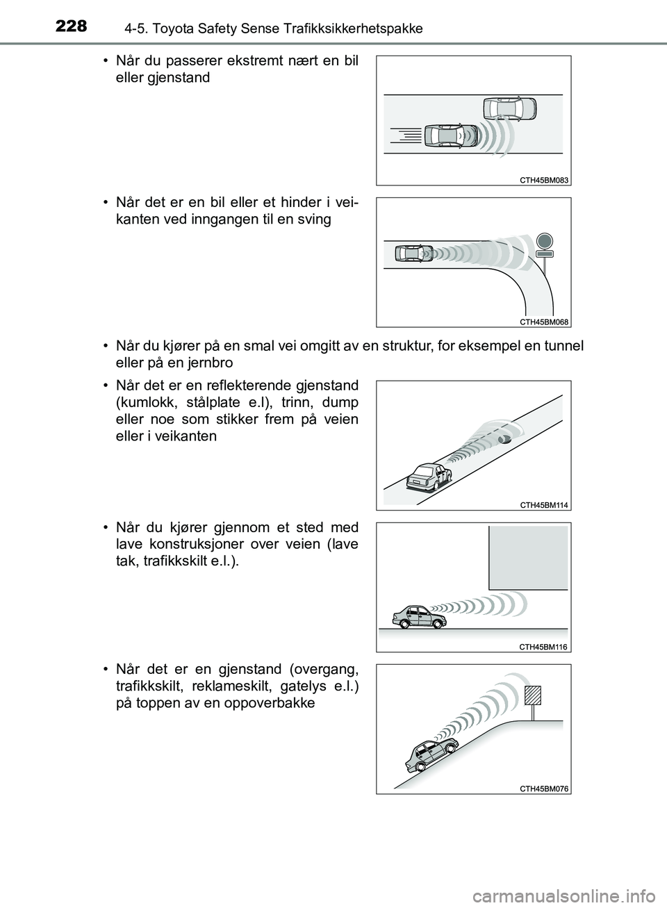 TOYOTA AVENSIS 2018 Instruksjoner for bruk (in Norwegian) 2284-5. Toyota Safety Sense Trafikksikkerhetspakke
AVENSIS_OM20C79NO• Når du kjører på en smal vei omgitt av en struktur, for eksempel en tunnel
eller på en jernbro
• Når du passerer ekstremt TOYOTA AVENSIS 2018 Instruksjoner for bruk (in Norwegian) 2284-5. Toyota Safety Sense Trafikksikkerhetspakke
AVENSIS_OM20C79NO• Når du kjører på en smal vei omgitt av en struktur, for eksempel en tunnel
eller på en jernbro
• Når du passerer ekstremt