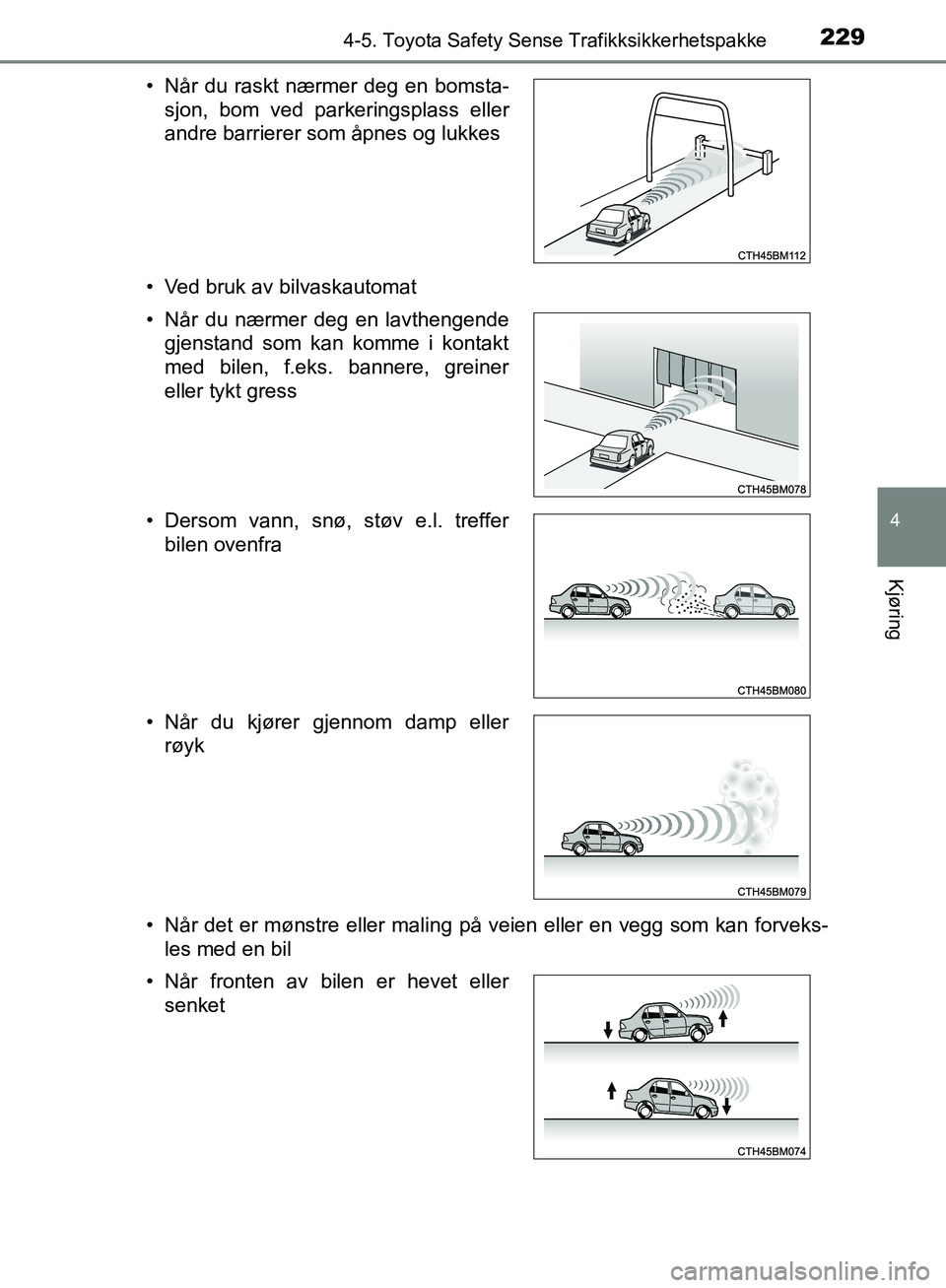 TOYOTA AVENSIS 2018 Instruksjoner for bruk (in Norwegian) 2294-5. Toyota Safety Sense Trafikksikkerhetspakke
4
Kjøring
AVENSIS_OM20C79NO• Ved bruk av bilvaskautomat
• Når det er mønstre eller maling på veien eller en vegg som kan forveks-
les med en TOYOTA AVENSIS 2018 Instruksjoner for bruk (in Norwegian) 2294-5. Toyota Safety Sense Trafikksikkerhetspakke
4
Kjøring
AVENSIS_OM20C79NO• Ved bruk av bilvaskautomat
• Når det er mønstre eller maling på veien eller en vegg som kan forveks-
les med en