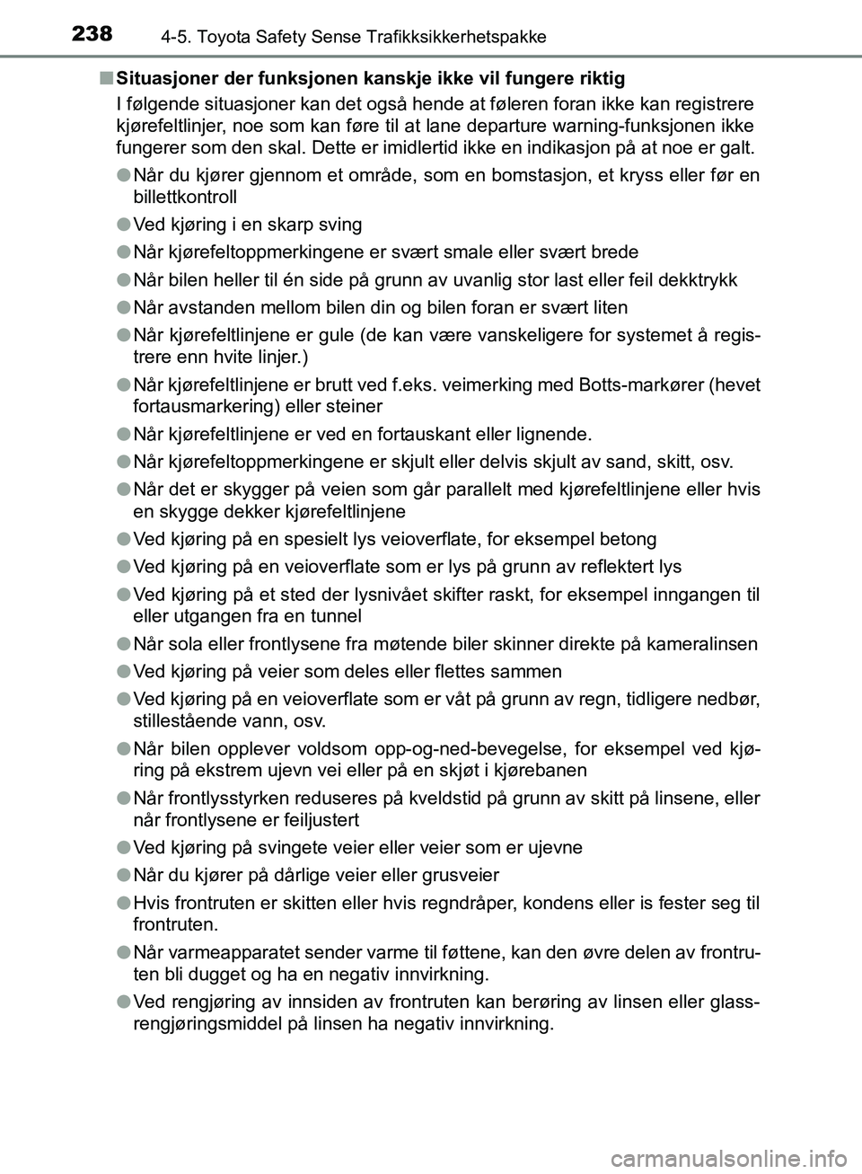 TOYOTA AVENSIS 2018  Instruksjoner for bruk (in Norwegian) 2384-5. Toyota Safety Sense Trafikksikkerhetspakke
AVENSIS_OM20C79NOn
Situasjoner der funksjonen kanskje ikke vil fungere riktig
I følgende situasjoner kan det også hende at føleren foran ikke kan 