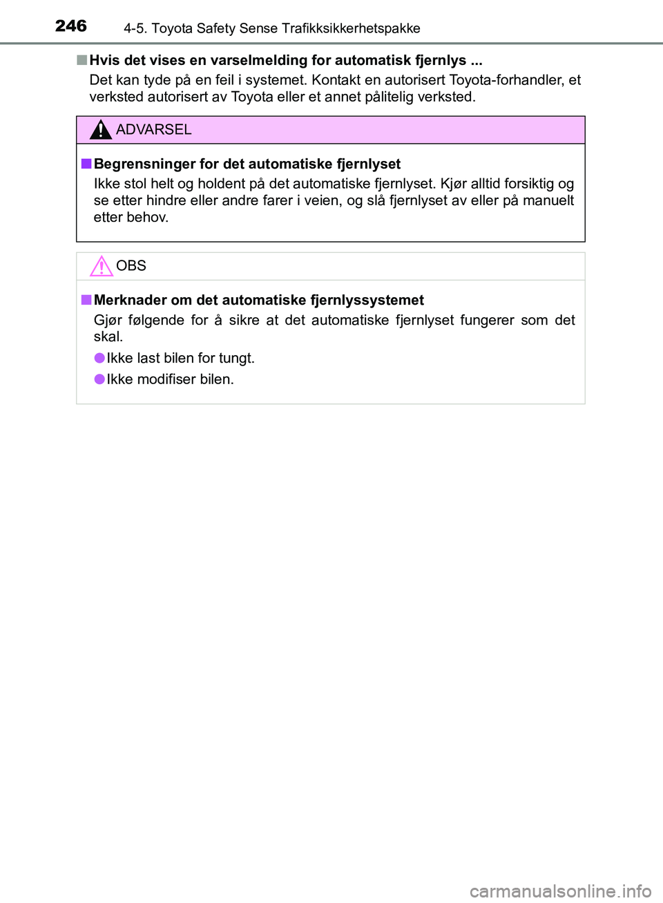 TOYOTA AVENSIS 2018  Instruksjoner for bruk (in Norwegian) 2464-5. Toyota Safety Sense Trafikksikkerhetspakke
AVENSIS_OM20C79NOn
Hvis det vises en varselmelding for automatisk fjernlys ...
Det kan tyde på en feil i systemet. Kontakt en autorisert Toyota-forh