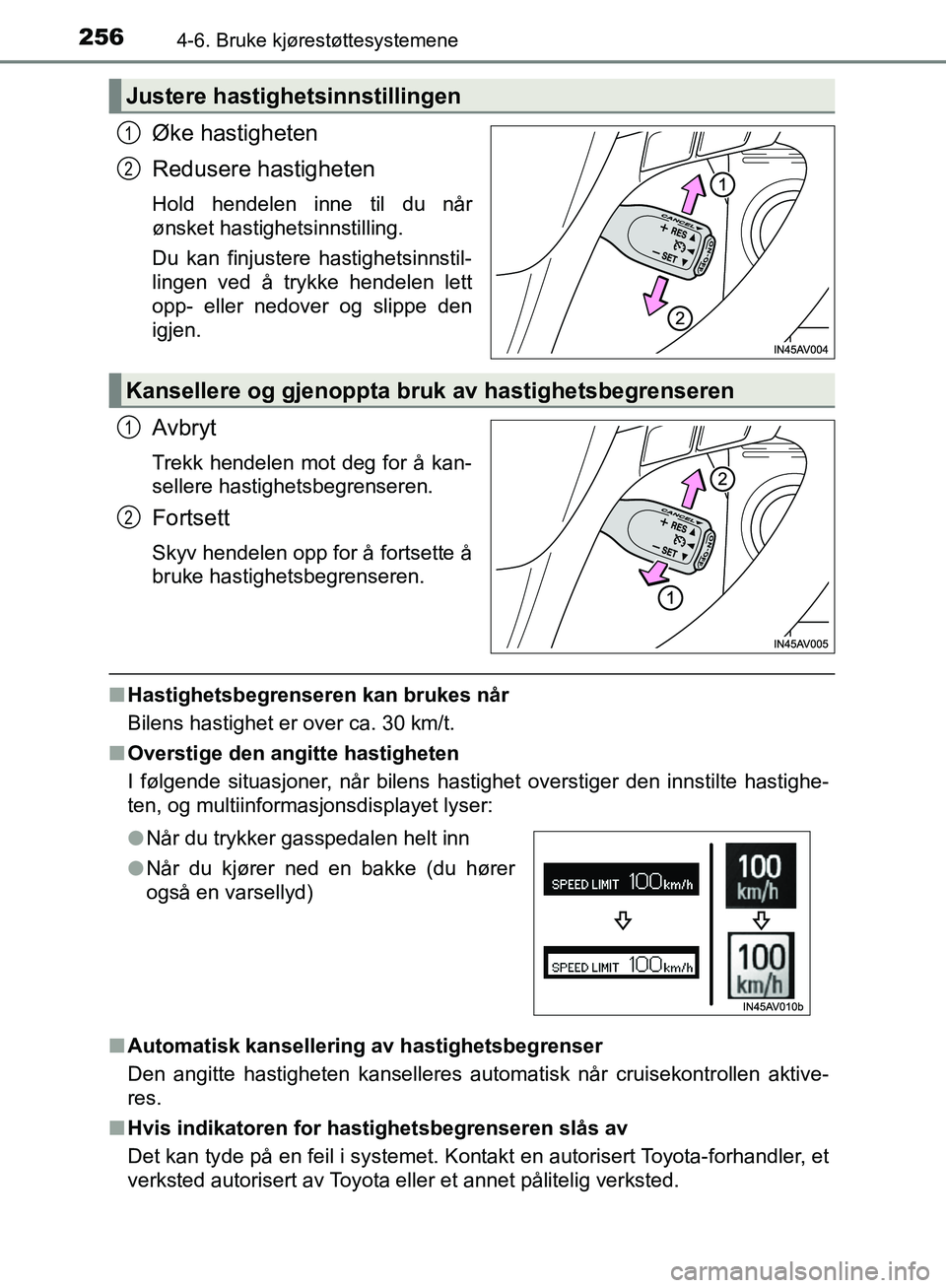 TOYOTA AVENSIS 2018  Instruksjoner for bruk (in Norwegian) 2564-6. Bruke kjørestøttesystemene
AVENSIS_OM20C79NO
Øke hastigheten
Redusere hastigheten
Hold hendelen inne til du når
ønsket hastighetsinnstilling.
Du kan finjustere hastighetsinnstil-
lingen v