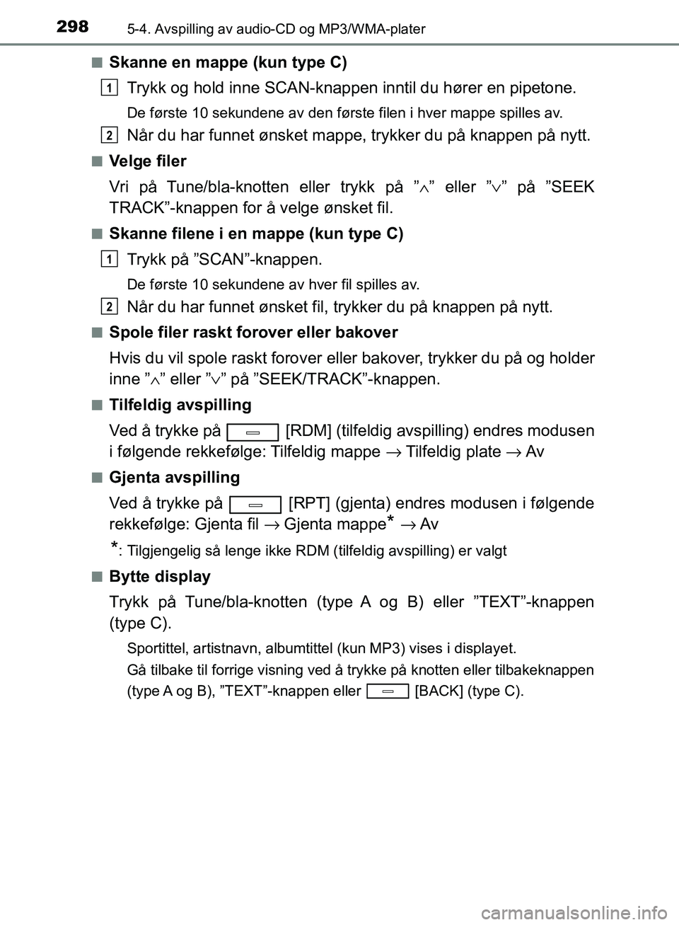 TOYOTA AVENSIS 2018 Instruksjoner for bruk (in Norwegian) 2985-4. Avspilling av audio-CD og MP3/WMA-plater
AVENSIS_OM20C79NOn
Skanne en mappe (kun type C)
Trykk og hold inne SCAN-knappen inntil du hører en pipetone.
De første 10 sekundene av den første fi TOYOTA AVENSIS 2018 Instruksjoner for bruk (in Norwegian) 2985-4. Avspilling av audio-CD og MP3/WMA-plater
AVENSIS_OM20C79NOn
Skanne en mappe (kun type C)
Trykk og hold inne SCAN-knappen inntil du hører en pipetone.
De første 10 sekundene av den første fi