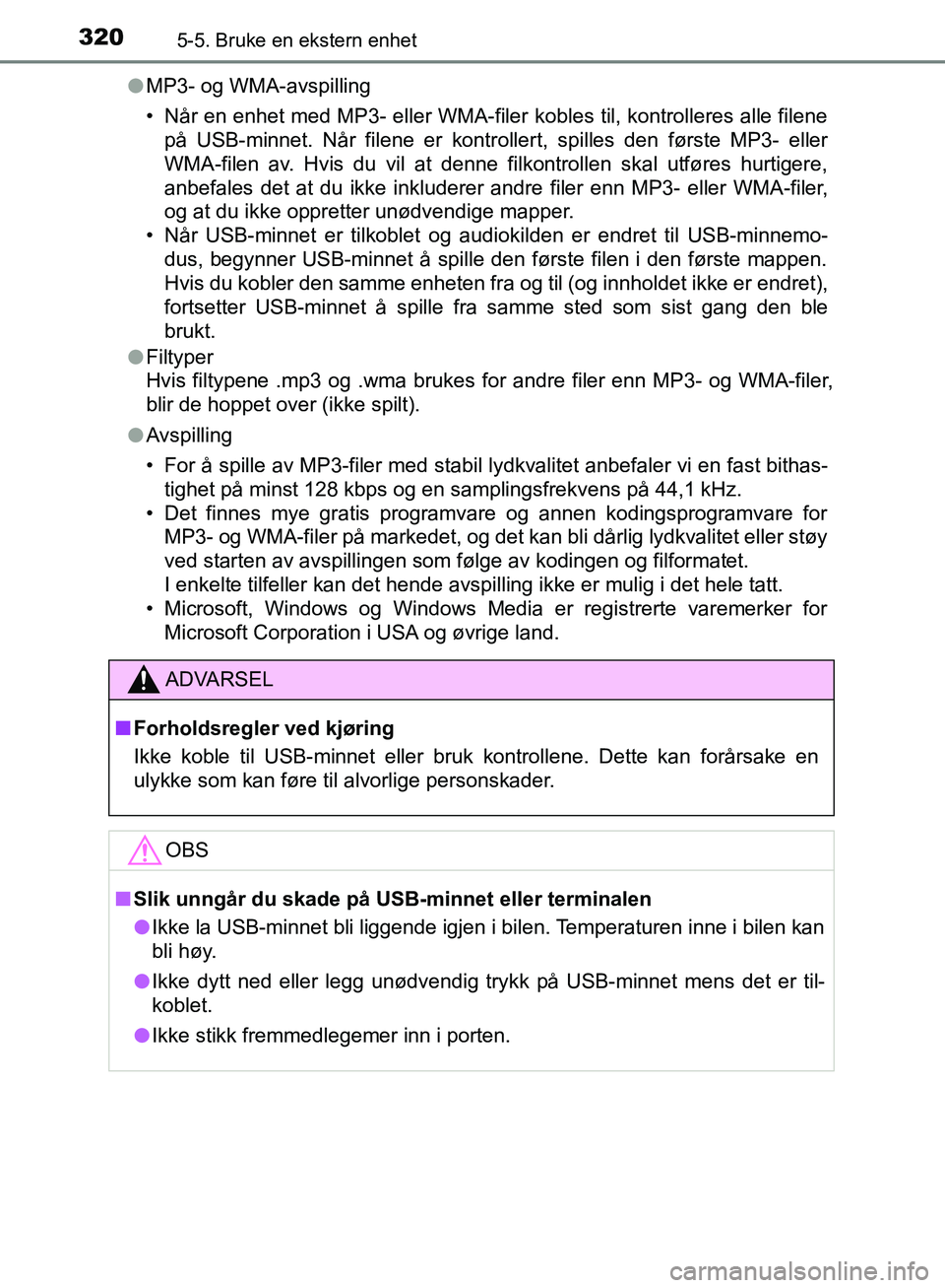 TOYOTA AVENSIS 2018 Instruksjoner for bruk (in Norwegian) 3205-5. Bruke en ekstern enhet
AVENSIS_OM20C79NOl
MP3- og WMA-avspilling
• Når en enhet med MP3- eller WMA-filer kobles til, kontrolleres alle filene
på USB-minnet. Når filene er kontroller t, sp TOYOTA AVENSIS 2018 Instruksjoner for bruk (in Norwegian) 3205-5. Bruke en ekstern enhet
AVENSIS_OM20C79NOl
MP3- og WMA-avspilling
• Når en enhet med MP3- eller WMA-filer kobles til, kontrolleres alle filene
på USB-minnet. Når filene er kontroller t, sp