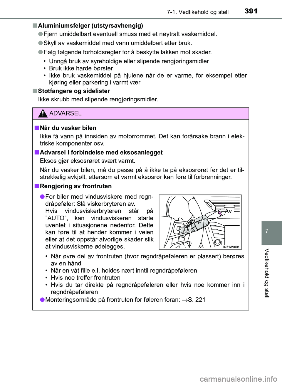 TOYOTA AVENSIS 2018 Instruksjoner for bruk (in Norwegian) 3917-1. Vedlikehold og stell
AVENSIS_OM20C79NO
7
Vedlikehold og stell
nAluminiumsfelger (utstyrsavhengig)
lFjern umiddelbart eventuell smuss med et nøytralt vaskemiddel.
l Skyll av vaskemiddel med va TOYOTA AVENSIS 2018 Instruksjoner for bruk (in Norwegian) 3917-1. Vedlikehold og stell
AVENSIS_OM20C79NO
7
Vedlikehold og stell
nAluminiumsfelger (utstyrsavhengig)
lFjern umiddelbart eventuell smuss med et nøytralt vaskemiddel.
l Skyll av vaskemiddel med va