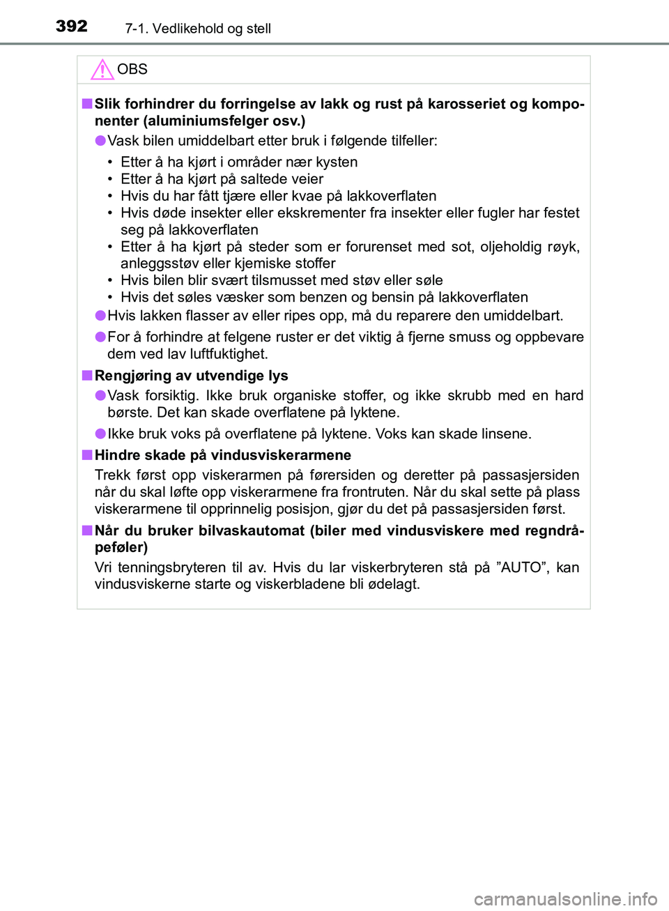 TOYOTA AVENSIS 2018 Instruksjoner for bruk (in Norwegian) 3927-1. Vedlikehold og stell
AVENSIS_OM20C79NOOBS
n
Slik forhindrer du forringelse av l akk og rust på karosseriet og kompo-
nenter (aluminiumsfelger osv.)
l Vask bilen umiddelbart etter bruk i følg TOYOTA AVENSIS 2018 Instruksjoner for bruk (in Norwegian) 3927-1. Vedlikehold og stell
AVENSIS_OM20C79NOOBS
n
Slik forhindrer du forringelse av l akk og rust på karosseriet og kompo-
nenter (aluminiumsfelger osv.)
l Vask bilen umiddelbart etter bruk i følg