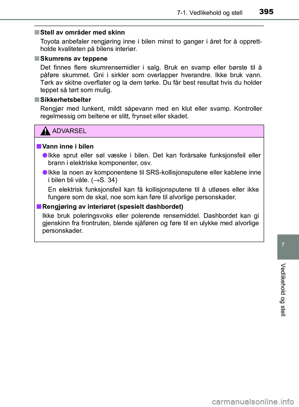 TOYOTA AVENSIS 2018 Instruksjoner for bruk (in Norwegian) 3957-1. Vedlikehold og stell
AVENSIS_OM20C79NO
7
Vedlikehold og stell
nStell av områder med skinn
Toyota anbefaler rengjøring inne i bilen minst to ganger i året for å opprett-
holde kvaliteten p TOYOTA AVENSIS 2018 Instruksjoner for bruk (in Norwegian) 3957-1. Vedlikehold og stell
AVENSIS_OM20C79NO
7
Vedlikehold og stell
nStell av områder med skinn
Toyota anbefaler rengjøring inne i bilen minst to ganger i året for å opprett-
holde kvaliteten p