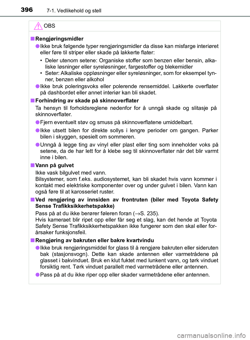 TOYOTA AVENSIS 2018 Instruksjoner for bruk (in Norwegian) 3967-1. Vedlikehold og stell
AVENSIS_OM20C79NOOBS
n
Rengjøringsmidler
l Ikke bruk følgende typer rengjøringsmidler da disse kan misfarge interiøret
eller føre til striper eller skade på lakkerte TOYOTA AVENSIS 2018 Instruksjoner for bruk (in Norwegian) 3967-1. Vedlikehold og stell
AVENSIS_OM20C79NOOBS
n
Rengjøringsmidler
l Ikke bruk følgende typer rengjøringsmidler da disse kan misfarge interiøret
eller føre til striper eller skade på lakkerte