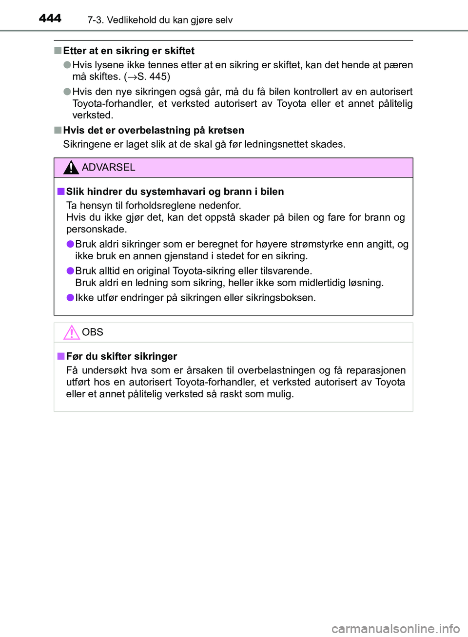 TOYOTA AVENSIS 2018 Instruksjoner for bruk (in Norwegian) 4447-3. Vedlikehold du kan gjøre selv
AVENSIS_OM20C79NO
nEtter at en sikring er skiftet
lHvis lysene ikke tennes etter at en sikring er skiftet, kan det hende at pæren
må skiftes. ( →S. 445)
l Hv TOYOTA AVENSIS 2018 Instruksjoner for bruk (in Norwegian) 4447-3. Vedlikehold du kan gjøre selv
AVENSIS_OM20C79NO
nEtter at en sikring er skiftet
lHvis lysene ikke tennes etter at en sikring er skiftet, kan det hende at pæren
må skiftes. ( →S. 445)
l Hv