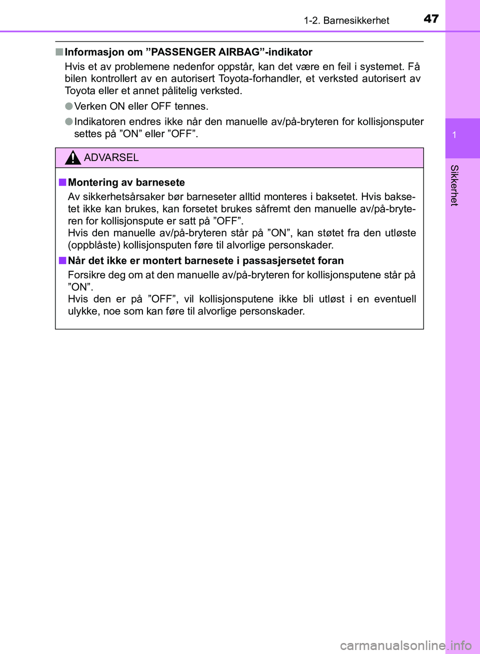 TOYOTA AVENSIS 2018 Instruksjoner for bruk (in Norwegian) 471-2. Barnesikkerhet
1
AVENSIS_OM20C79NO
Sikkerhet
nInformasjon om ”PASSENGER AIRBAG”-indikator
Hvis et av problemene nedenfor oppstår, kan det være en feil i systemet. Få
bilen kontrollert av TOYOTA AVENSIS 2018 Instruksjoner for bruk (in Norwegian) 471-2. Barnesikkerhet
1
AVENSIS_OM20C79NO
Sikkerhet
nInformasjon om ”PASSENGER AIRBAG”-indikator
Hvis et av problemene nedenfor oppstår, kan det være en feil i systemet. Få
bilen kontrollert av