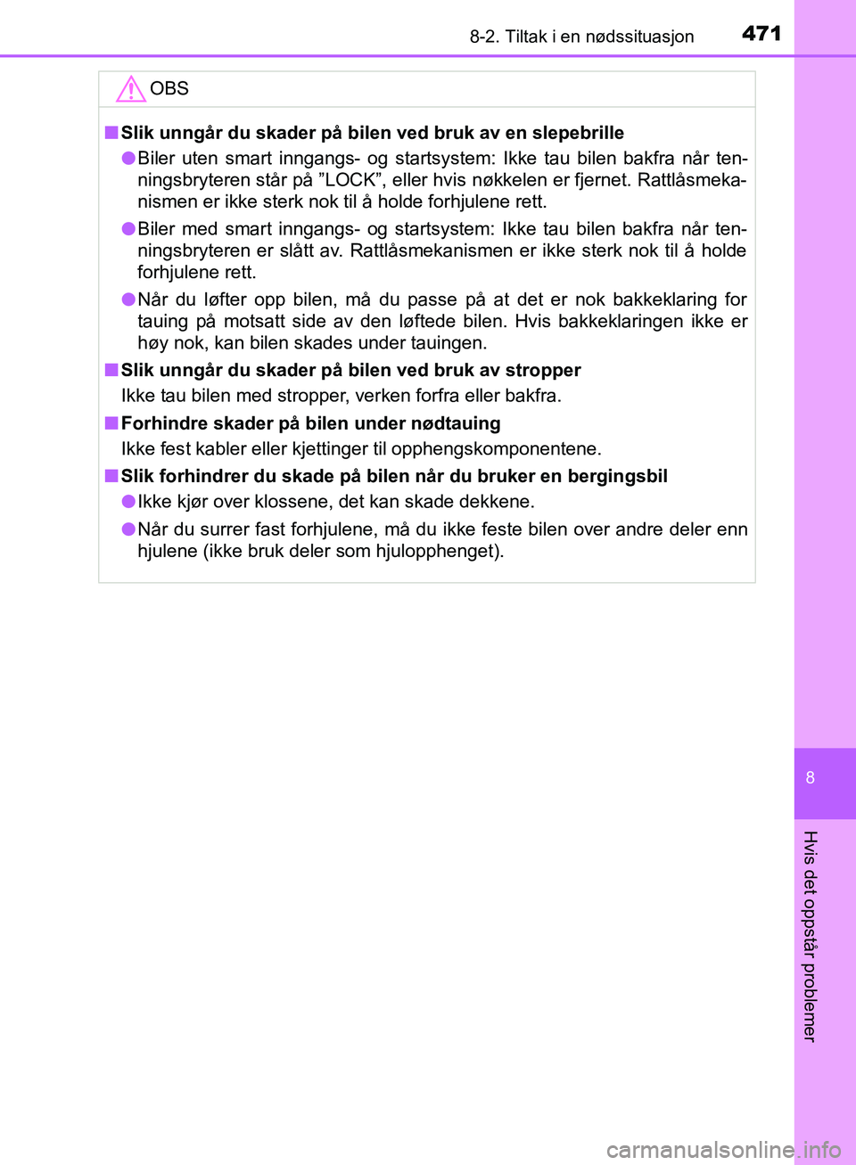 TOYOTA AVENSIS 2018  Instruksjoner for bruk (in Norwegian) 4718-2. Tiltak i en nødssituasjon
AVENSIS_OM20C79NO
8
Hvis det oppstår problemer
OBS
nSlik unngår du skader på bilen ved bruk av en slepebrille
l Biler uten smart inngangs- og startsystem: Ikke ta