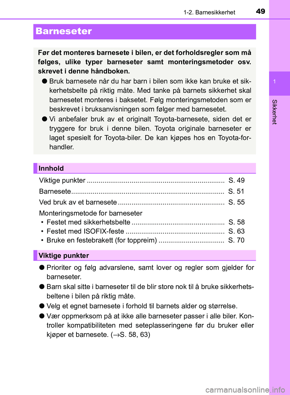 TOYOTA AVENSIS 2018 Instruksjoner for bruk (in Norwegian) 49
1
1-2. Barnesikkerhet
AVENSIS_OM20C79NO
Sikkerhet
Barneseter
Viktige punkter ....................................................................... S. 49
Barnesete................................ TOYOTA AVENSIS 2018 Instruksjoner for bruk (in Norwegian) 49
1
1-2. Barnesikkerhet
AVENSIS_OM20C79NO
Sikkerhet
Barneseter
Viktige punkter ....................................................................... S. 49
Barnesete................................