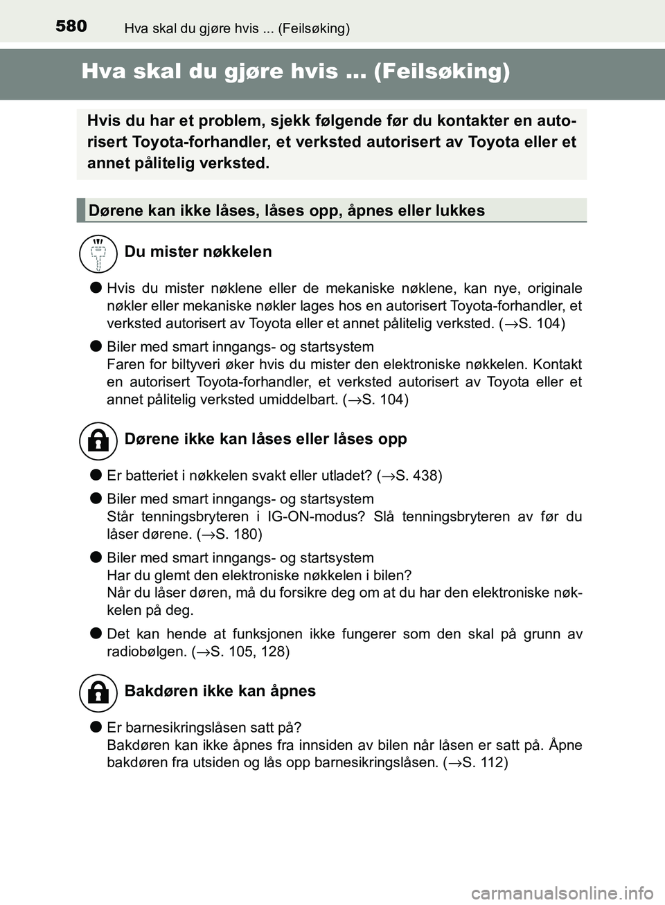 TOYOTA AVENSIS 2018  Instruksjoner for bruk (in Norwegian) 580Hva skal du gjøre hvis ... (Feilsøking)
AVENSIS_OM20C79NO
Hva skal du gjøre hvis ... (Feilsøking)
lHvis du mister nøklene eller de mekaniske nøklene, kan nye, originale
nøkler eller mekanisk