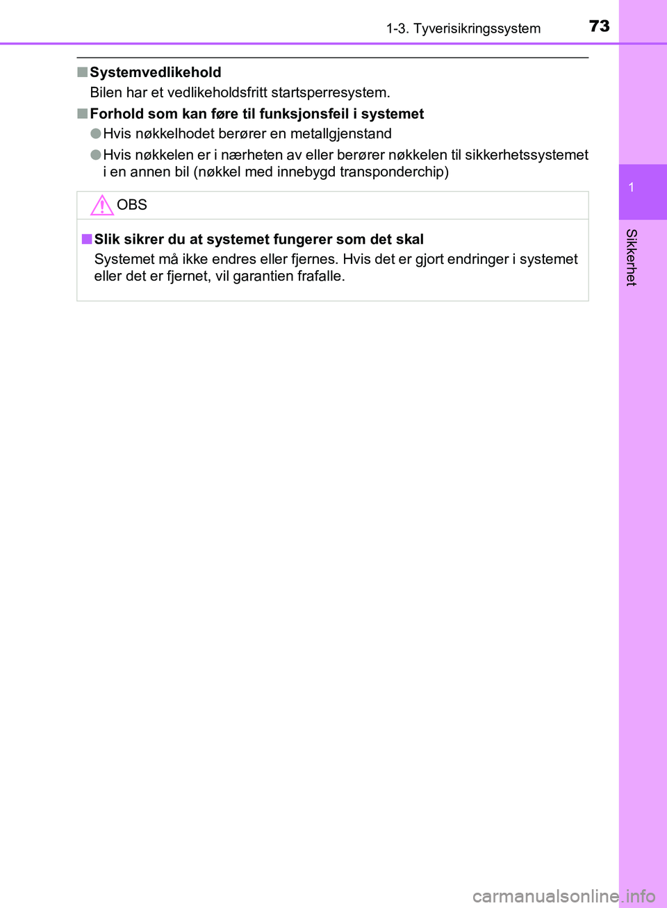 TOYOTA AVENSIS 2018  Instruksjoner for bruk (in Norwegian) 731-3. Tyverisikringssystem
1
AVENSIS_OM20C79NO
Sikkerhet
nSystemvedlikehold
Bilen har et vedlikeholdsfritt startsperresystem.
n Forhold som kan føre til funksjonsfeil i systemet
lHvis nøkkelhodet b