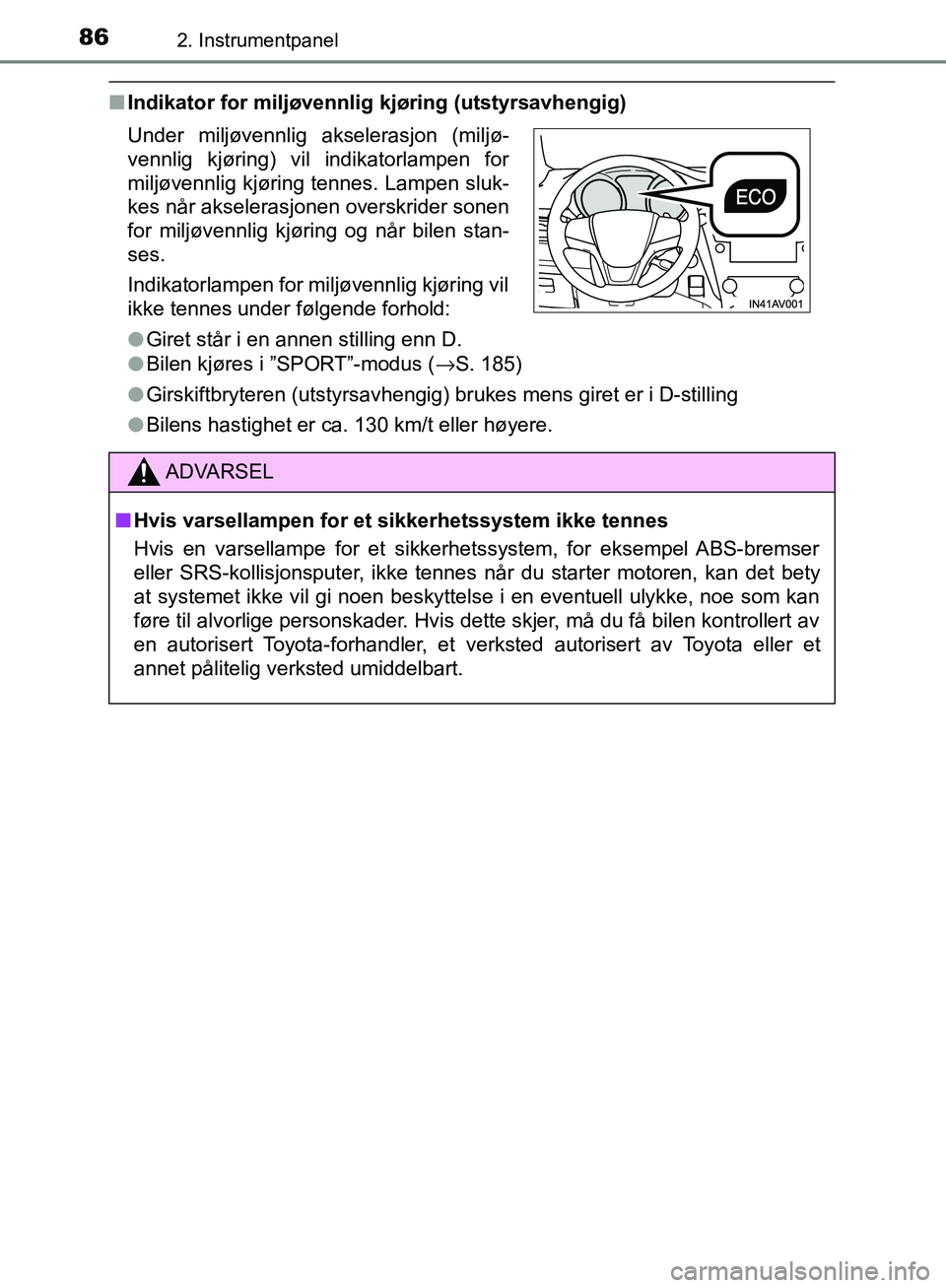 TOYOTA AVENSIS 2018 Instruksjoner for bruk (in Norwegian) 862. Instrumentpanel
AVENSIS_OM20C79NO
nIndikator for miljøvennlig kjøring (utstyrsavhengig)
lBilen kjøres i ”SPORT”-modus ( →S. 185)
l Girskiftbryteren (utstyrsavhengig) brukes mens giret er TOYOTA AVENSIS 2018 Instruksjoner for bruk (in Norwegian) 862. Instrumentpanel
AVENSIS_OM20C79NO
nIndikator for miljøvennlig kjøring (utstyrsavhengig)
lBilen kjøres i ”SPORT”-modus ( →S. 185)
l Girskiftbryteren (utstyrsavhengig) brukes mens giret er