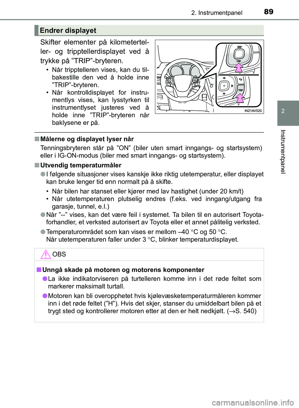 TOYOTA AVENSIS 2018 Instruksjoner for bruk (in Norwegian) 892. Instrumentpanel
2
Instrumentpanel
AVENSIS_OM20C79NO
Skifter elementer på kilometertel-
ler- og tripptellerdisplayet ved å
trykke på ”TRIP”-bryteren.
• Når tripptelleren vises, kan du ti TOYOTA AVENSIS 2018 Instruksjoner for bruk (in Norwegian) 892. Instrumentpanel
2
Instrumentpanel
AVENSIS_OM20C79NO
Skifter elementer på kilometertel-
ler- og tripptellerdisplayet ved å
trykke på ”TRIP”-bryteren.
• Når tripptelleren vises, kan du ti