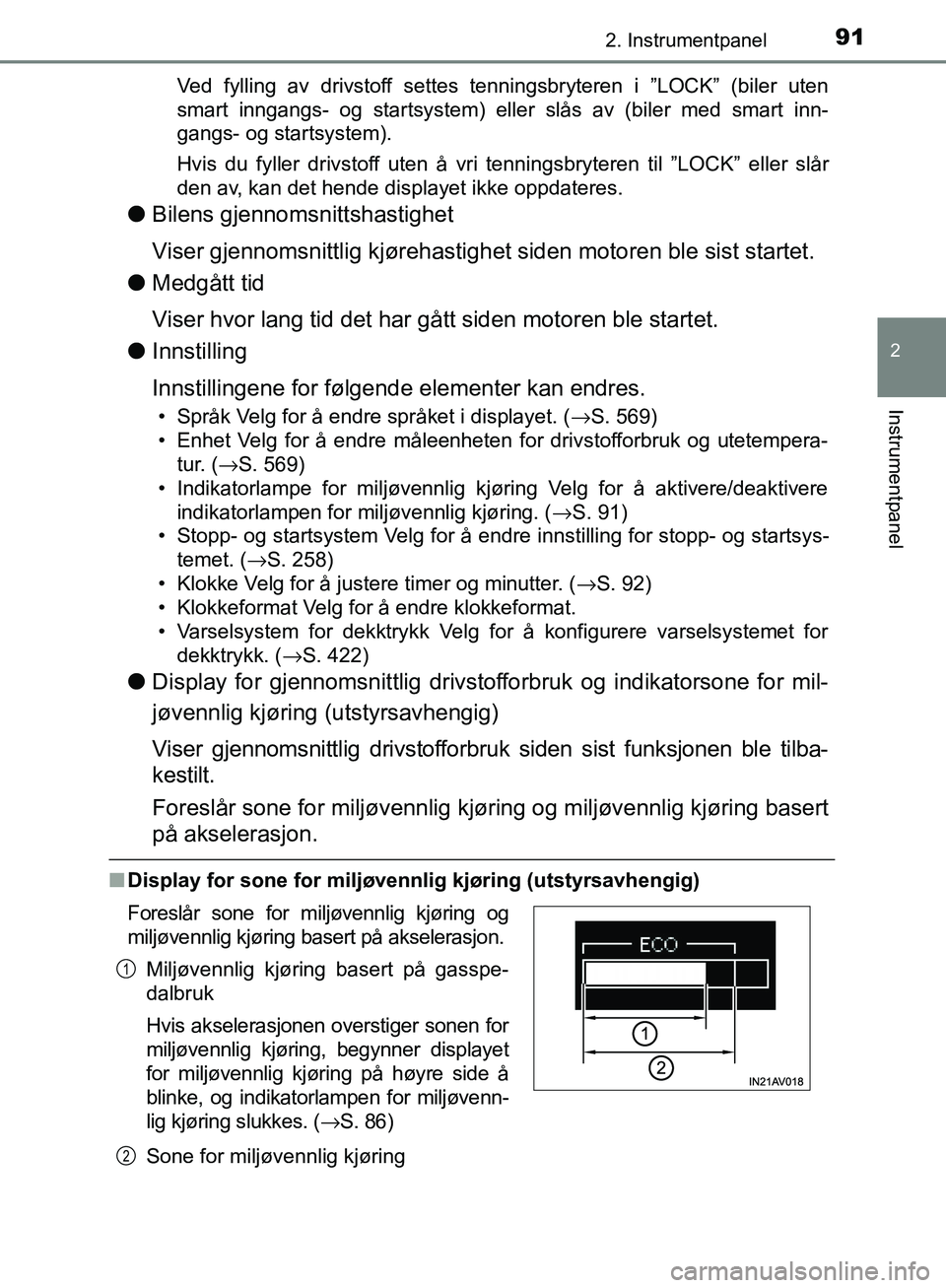 TOYOTA AVENSIS 2018 Instruksjoner for bruk (in Norwegian) 912. Instrumentpanel
2
Instrumentpanel
AVENSIS_OM20C79NOVed fylling av drivstoff settes tenningsbryteren i ”LOCK” (biler uten
smart inngangs- og startsystem) eller slås av (biler med smart inn-
g TOYOTA AVENSIS 2018 Instruksjoner for bruk (in Norwegian) 912. Instrumentpanel
2
Instrumentpanel
AVENSIS_OM20C79NOVed fylling av drivstoff settes tenningsbryteren i ”LOCK” (biler uten
smart inngangs- og startsystem) eller slås av (biler med smart inn-
g