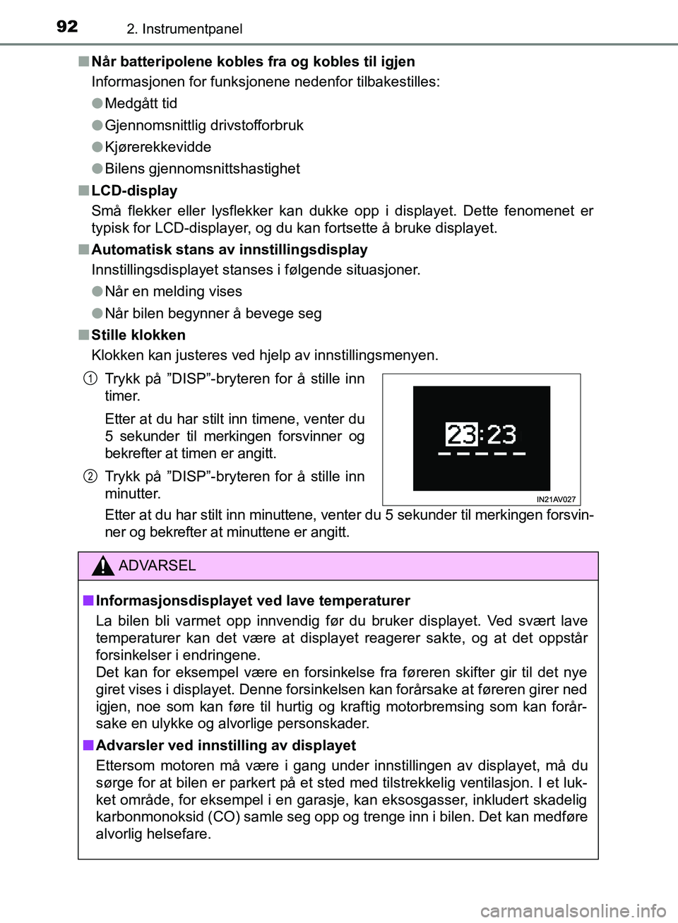 TOYOTA AVENSIS 2018 Instruksjoner for bruk (in Norwegian) 922. Instrumentpanel
AVENSIS_OM20C79NOn
Når batteripolene kobles fra og kobles til igjen
Informasjonen for funksjonene nedenfor tilbakestilles:
lMedgått tid
l Gjennomsnittlig drivstofforbruk
l Kjør TOYOTA AVENSIS 2018 Instruksjoner for bruk (in Norwegian) 922. Instrumentpanel
AVENSIS_OM20C79NOn
Når batteripolene kobles fra og kobles til igjen
Informasjonen for funksjonene nedenfor tilbakestilles:
lMedgått tid
l Gjennomsnittlig drivstofforbruk
l Kjør