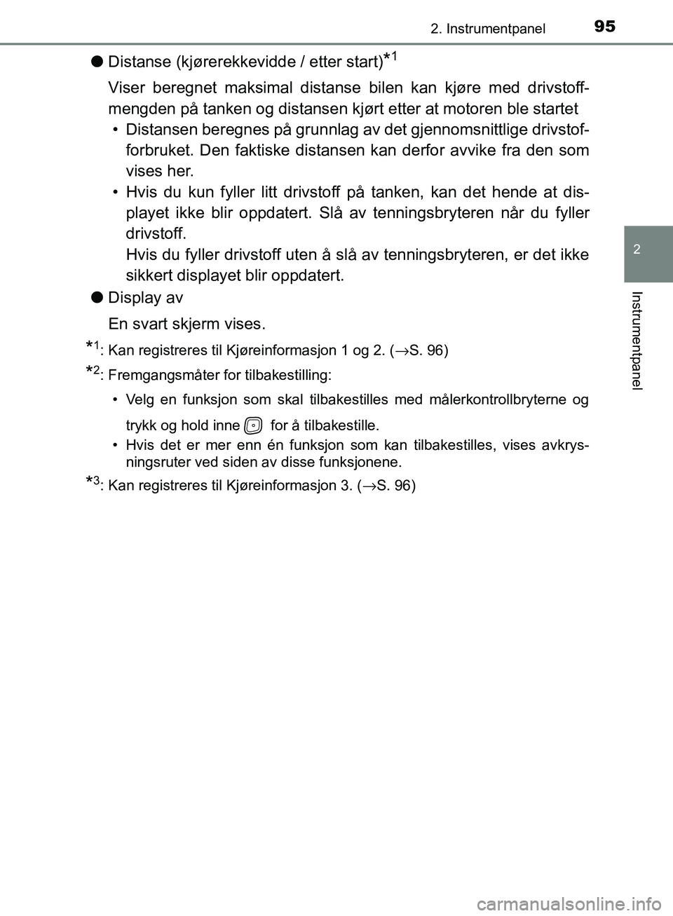 TOYOTA AVENSIS 2018 Instruksjoner for bruk (in Norwegian) 952. Instrumentpanel
2
Instrumentpanel
AVENSIS_OM20C79NO
lDistanse (kjørerekkevidde / etter start)*1
Viser beregnet maksimal distanse bilen kan kjøre med drivstoff-
mengden på tanken og distansen TOYOTA AVENSIS 2018 Instruksjoner for bruk (in Norwegian) 952. Instrumentpanel
2
Instrumentpanel
AVENSIS_OM20C79NO
lDistanse (kjørerekkevidde / etter start)*1
Viser beregnet maksimal distanse bilen kan kjøre med drivstoff-
mengden på tanken og distansen