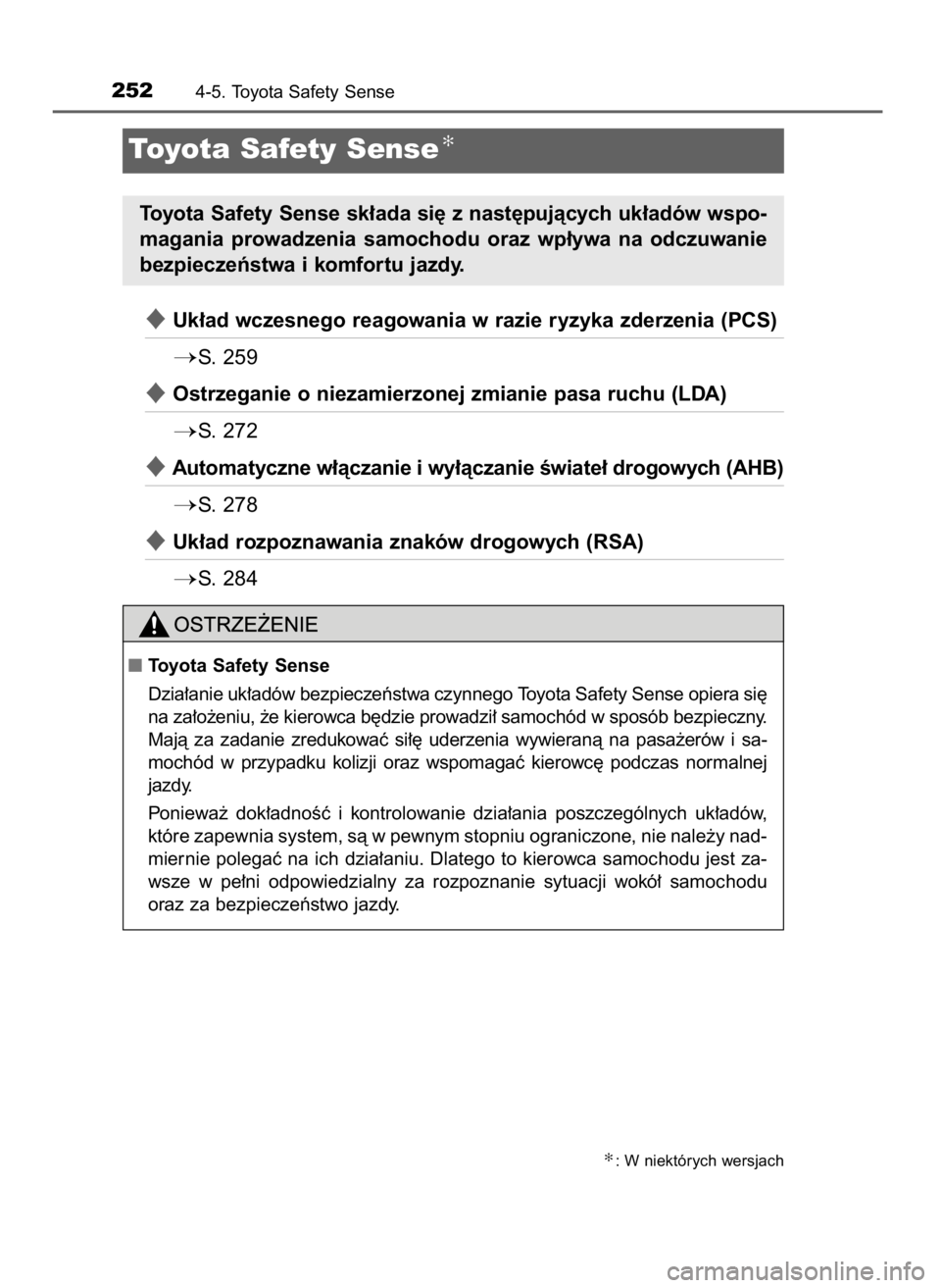 TOYOTA AVENSIS 2018  Instrukcja obsługi (in Polish) Uk∏ad wczesnego reagowania w razie ryzyka zderzenia (PCS)
S.  259
Ostrzeganie o niezamierzonej zmianie pasa ruchu (LDA)
S.  272
Automatyczne w∏àczanie i wy∏àczanie Êwiate∏ drogowych (A