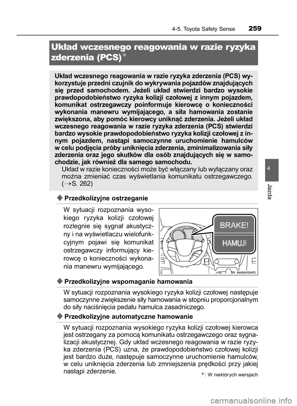 TOYOTA AVENSIS 2018  Instrukcja obsługi (in Polish) Przedkolizyjne ostrzeganie
W sytuacji  rozpoznania  wyso-
kiego  ryzyka  kolizji  czo∏owej
rozlegnie  si´  sygna∏  akustycz-
ny i na wyÊwietlaczu wielofunk-
cyjnym  pojawi  si´  komunikat
ostr