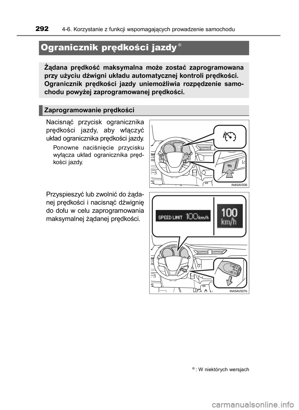 TOYOTA AVENSIS 2018  Instrukcja obsługi (in Polish) Nacisnàç  przycisk  ogranicznika
pr´dkoÊci  jazdy,  aby  w∏àczyç
uk∏ad ogranicznika pr´dkoÊci jazdy.
Ponowne  naciÊni´cie  przycisku
wy∏àcza  uk∏ad  ogranicznika  pr´d-
koÊci jazd