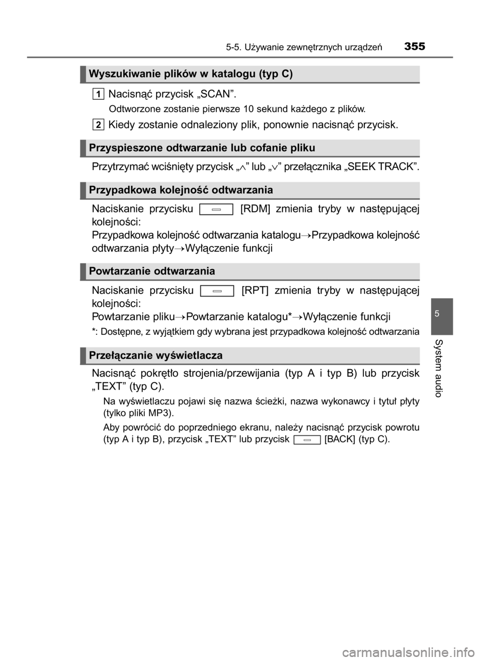 TOYOTA AVENSIS 2018  Instrukcja obsługi (in Polish) Nacisnàç przycisk „SCAN”.
Odtworzone zostanie pierwsze 10 sekund ka˝dego z plików.
Kiedy zostanie odnaleziony plik, ponownie nacisnàç przycisk.
Przytrzymaç wciÊni´ty przycisk „∧” lu