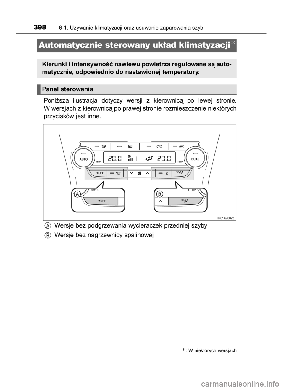 TOYOTA AVENSIS 2018 Instrukcja obsługi (in Polish) Poni˝sza ilustracja dotyczy wersji z kierownicà po lewej stronie.
W wersjach z kierownicà po prawej stronie rozmieszczenie niektórych
przycisków jest inne.
Wersje bez podgrzewania wycierac TOYOTA AVENSIS 2018 Instrukcja obsługi (in Polish) Poni˝sza ilustracja dotyczy wersji z kierownicà po lewej stronie.
W wersjach z kierownicà po prawej stronie rozmieszczenie niektórych
przycisków jest inne.
Wersje bez podgrzewania wycierac