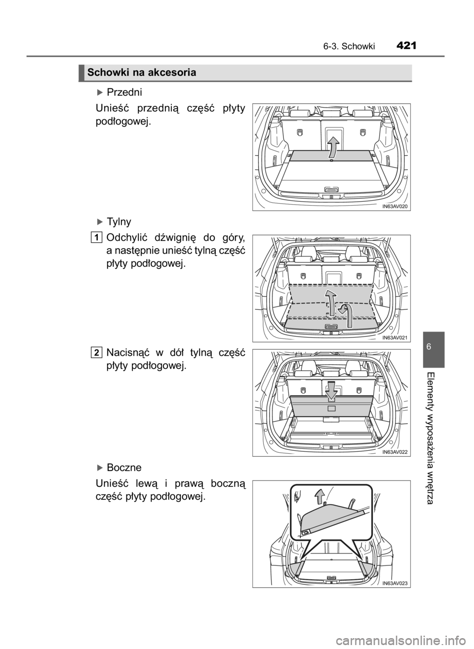 TOYOTA AVENSIS 2018  Instrukcja obsługi (in Polish) óPrzedni
UnieÊç  przednià  cz´Êç  p∏yty
pod∏ogowej.
óTylny
Odchyliç  dêwigni´  do  góry,
a nast´pnie unieÊç tylnà cz´Êç
p∏yty pod∏ogowej.
Nacisnàç  w dó∏  tylnà  cz´