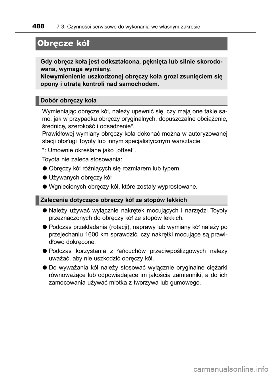 TOYOTA AVENSIS 2018  Instrukcja obsługi (in Polish) Wymieniajàc obr´cze kó∏, nale˝y upewniç si´, czy majà one takie sa-
mo, jak w przypadku obr´czy oryginalnych, dopuszczalne obcià˝enie,
Êrednic´, szerokoÊç i odsadzenie*.
Prawid∏owej 